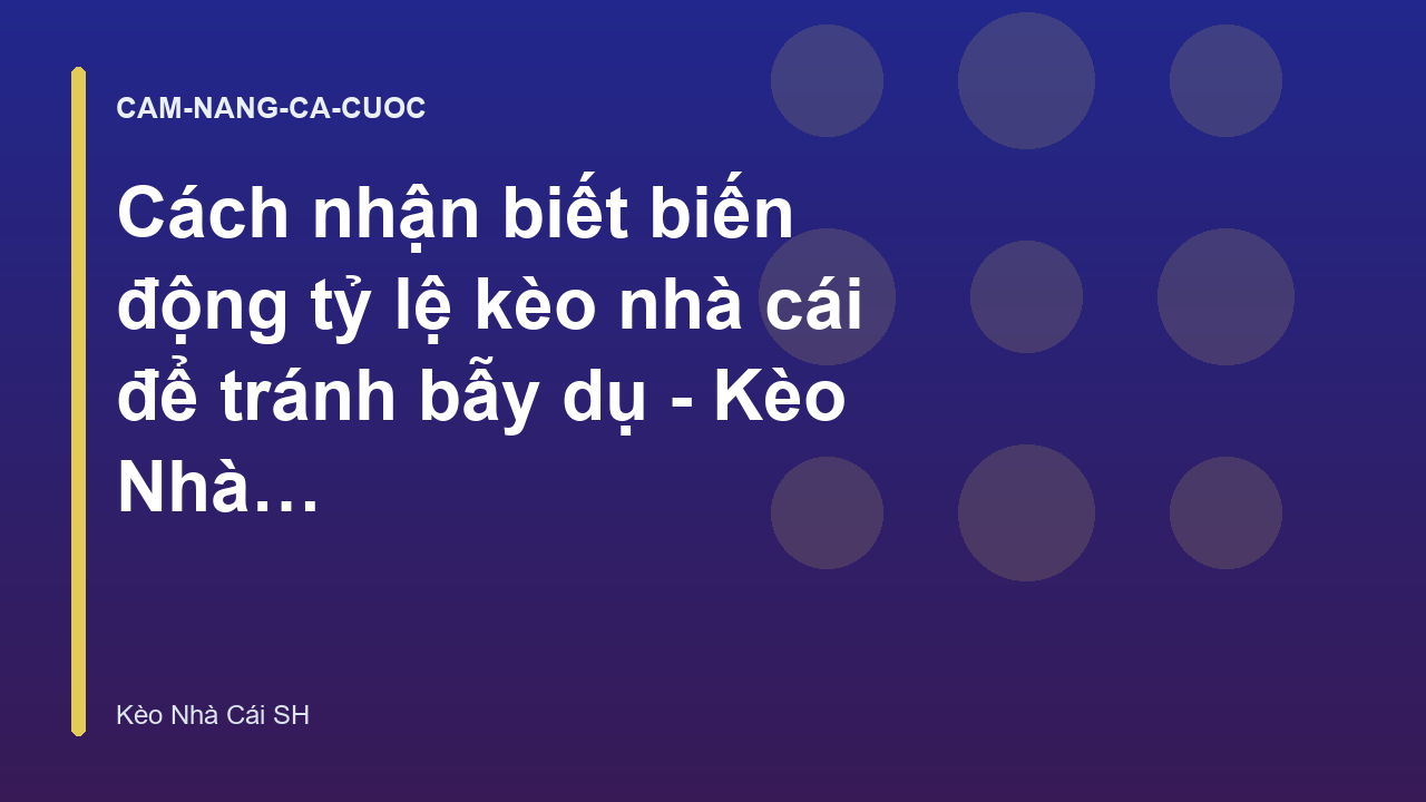 Cách nhận biết biến động tỷ lệ kèo nhà cái để tránh bẫy dụ - Kèo Nhà Cái SH