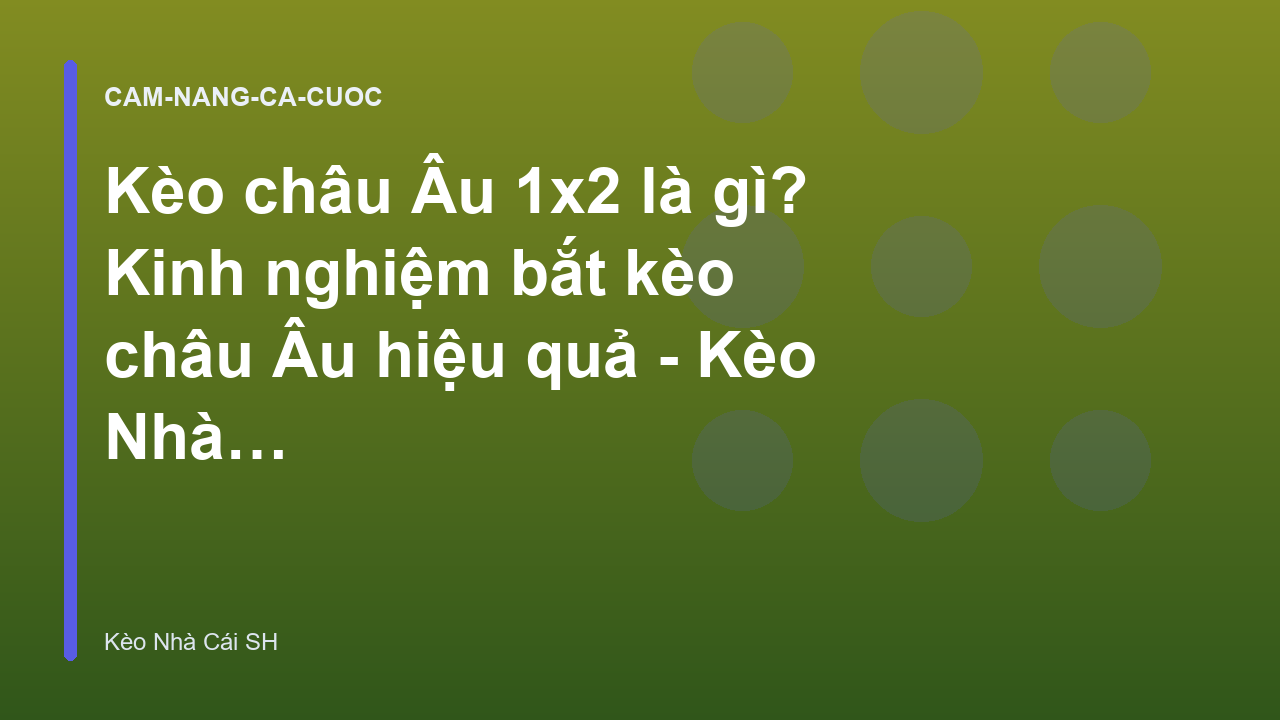 Kèo châu Âu 1x2 là gì? Kinh nghiệm bắt kèo châu Âu hiệu quả - Kèo Nhà Cái SH