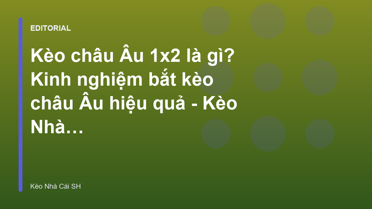 Hướng dẫn cách đọc kèo châu Âu 1x2