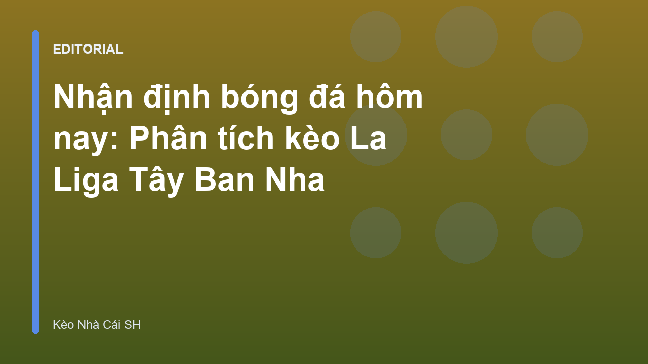 Phân tích nhận định bóng đá hôm nay tại giải La Liga